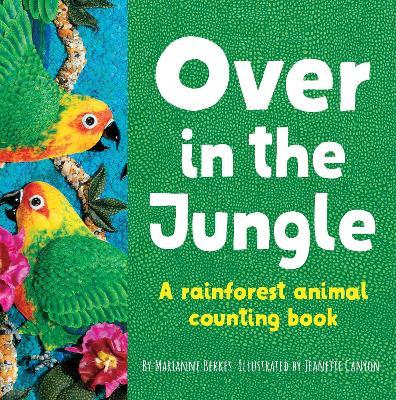 Over in the Jungle: A Rain Forest Baby Animal Counting Book - Marianne Berkes