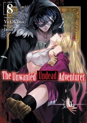 The Unwanted Undead Adventurer (Light Novel): Volume 8 - Yu Okano