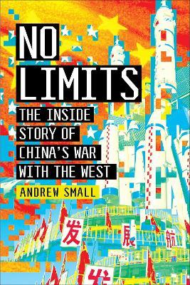 No Limits: The Inside Story of China's War with the West - Andrew Small