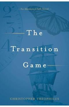 Poza produsului The Transition Game: An Adventures in Faith Novel - Christopher Theophilus