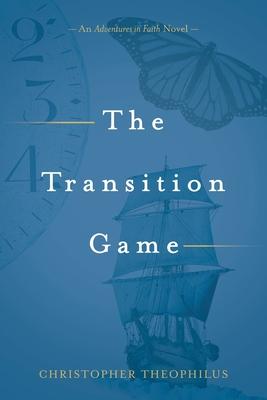 The Transition Game: An Adventures in Faith Novel - Christopher Theophilus