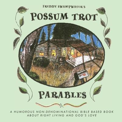 Freddy Swampwater's Possum Trot Parables: A Humorous Non-Denominational Bible Based Book About Right Living and God's Love - Debby Schulz