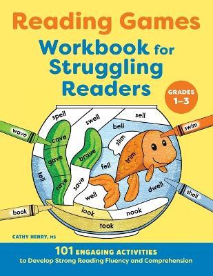Reading Games Workbook for Struggling Readers: 101 Engaging Activities to Develop Strong Reading Fluency and Comprehension - Cathy Henry