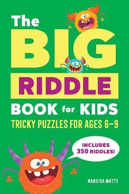 The Big Riddle Book for Kids: Tricky Puzzles for Ages 6-9 - Mandisa Watts