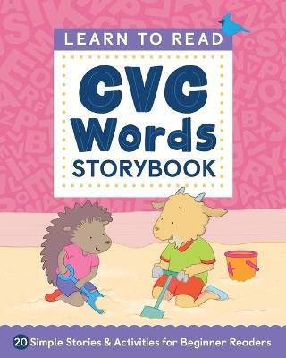 Learn to Read: CVC Words Storybook: 20 Simple Stories & Activities for Beginner Readers - Rockridge Press