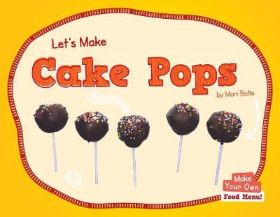 Let's Make Cake Pops - Mari Bolte