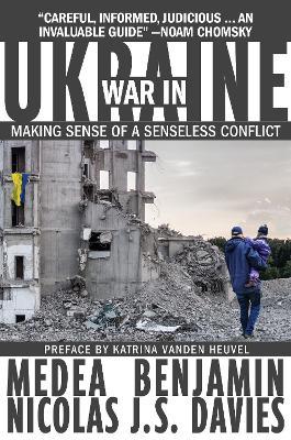 War in Ukraine: Making Sense of a Senseless Conflict - Medea Benjamin