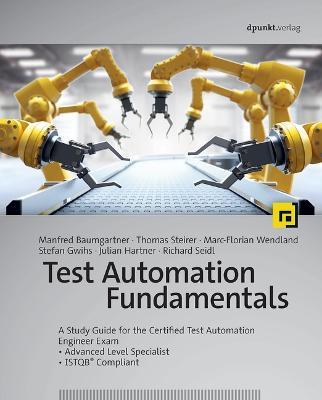 Test Automation Fundamentals: A Study Guide for the Certified Test Automation Engineer Exam * Advanced Level Specialist * Istqb(r) Compliant - Manfred Baumgartner