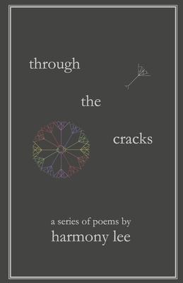 Through the Cracks: A Series of Poems by Harmony Lee - Harmony Lee