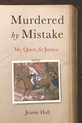 Murdered by Mistake: My Quest for Justice - Jeanie Hall