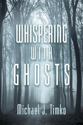 Whispering with Ghosts - Michael J. Timko