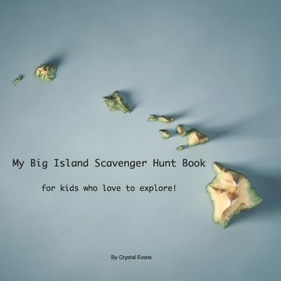 My Big Island Scavenger Hunt Book: For Kids Who Love to Explore! - Crystal Evans