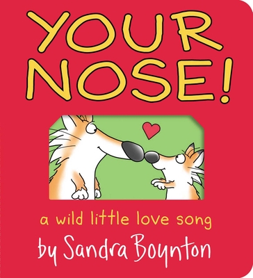 Your Nose!: A Wild Little Love Song - Sandra Boynton