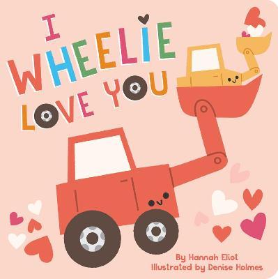 I Wheelie Love You - Hannah Eliot