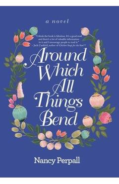 Coperta cărții 'Around Which All Things Bend - Nancy Perpall'