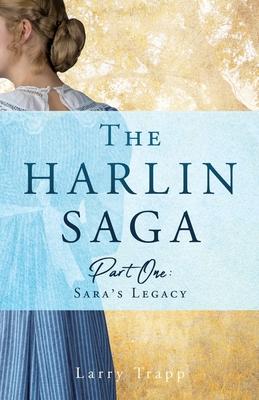 The Harlin Saga: Part One: Sara's Legacy - Larry Trapp