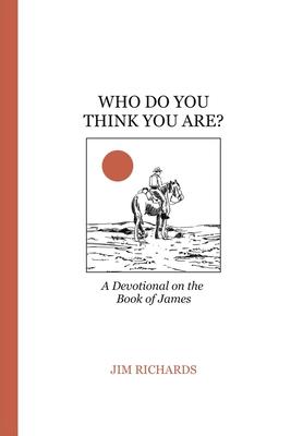 Who Do You Think You Are?: James: living faith and serving God - Jim Richards