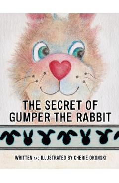 The Secret of Gumper the Rabbit - Cherie Okonski