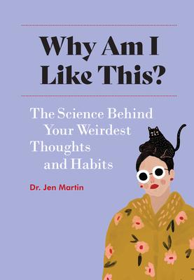 Why Am I Like This?: The Science Behind Your Weirdest Thoughts and Habits - Jen Martin