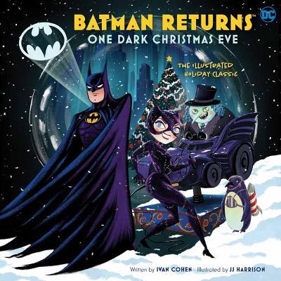 Batman Returns: One Dark Christmas Eve: The Illustrated Holiday Classic - Ivan Cohen