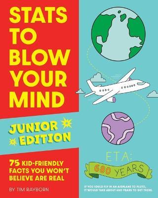 STATS to Blow Your Mind, Junior Edition: 75 Kid-Friendly Facts You Won't Believe Are Real - Tim Rayborn