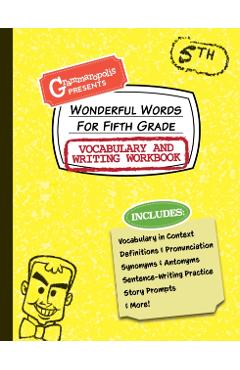 Wonderful Words for Fifth Grade Vocabulary and Writing Workbook: Definitions, Usage in Context, Fun Story Prompts, & More - Grammaropolis