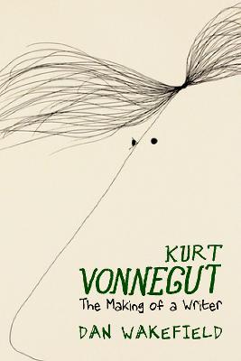 Kurt Vonnegut: The Making of a Writer - Dan Wakefield