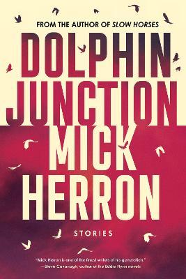 Dolphin Junction: Stories - Mick Herron