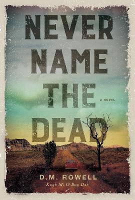 Never Name the Dead - D. M. Rowell
