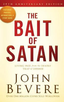 The Bait of Satan, 20th Anniversary Edition: Living Free from the Deadly Trap of Offense - John Bevere