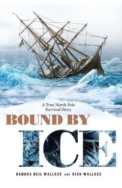 Bound by Ice: A True North Pole Survival Story - Sandra Neil Wallace