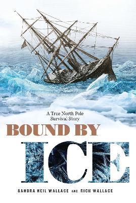Bound by Ice: A True North Pole Survival Story - Sandra Neil Wallace
