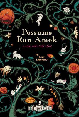 Possums Run Amok: A True Tale Told Slant - Lora Lafayette
