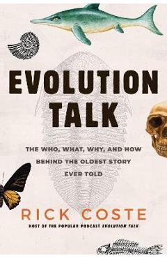 Coperta cărții 'Evolution Talk: The Who, What, Why, and How Behind the Oldest Story Ever Told - Rick Coste'