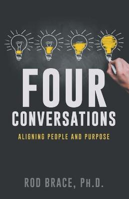 Four Conversations: Aligning People & Purpose - Rod Brace