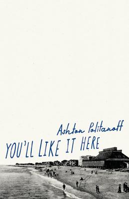 You'll Like It Here - Ashton Politanoff