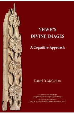 YHWH's Divine Images: A Cognitive Approach - Daniel O. Mcclellan