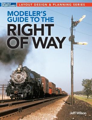 Modeler's Guide to the Railroad Right-Of-Way - Jeff Wilson