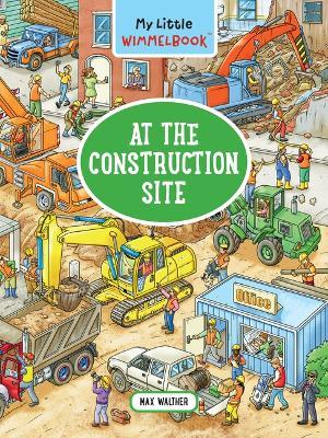 My Little Wimmelbook--At the Construction Site - Max Walther