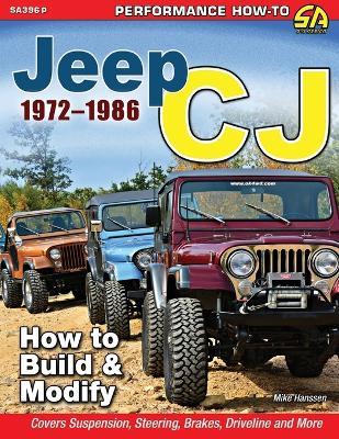 Jeep CJ 1972-1986: How to Build & Modify - Michael Hanssen