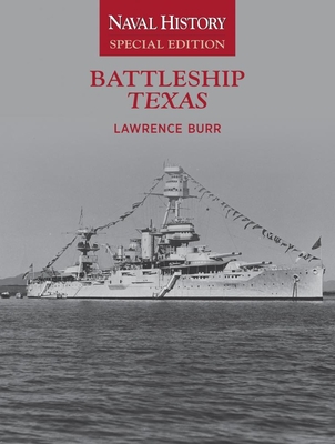 Battleship Texas: Naval History Special Edition - Lawrence W. Burr