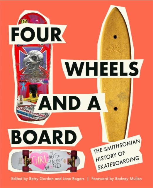 Four Wheels and a Board: The Smithsonian History of Skateboarding - Betsy Gordon