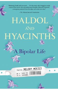 Haldol and Hyacinths: A Bipolar Life - Melody Moezzi