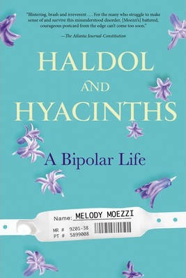 Haldol and Hyacinths: A Bipolar Life - Melody Moezzi