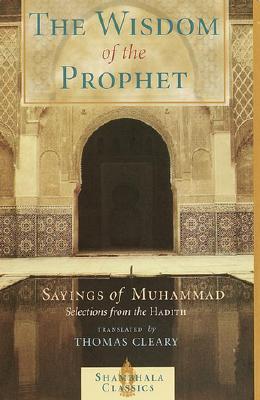 The Wisdom of the Prophet: The Sayings of Muhammad - Thomas Cleary