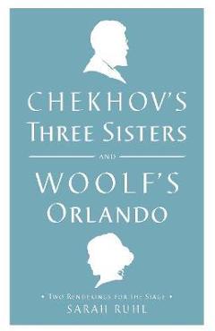 Poza produsului Chekhov's Three Sisters and Woolf's Orlando: Two Renderings for the Stage - Virginia Woolf