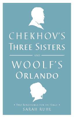 Chekhov's Three Sisters and Woolf's Orlando: Two Renderings for the Stage - Virginia Woolf