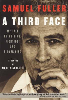 A Third Face: My Tale of Writing, Fighting, and Filmmaking - Samuel Fuller