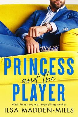 Princess and the Player - Ilsa Madden-mills