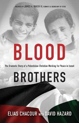 Blood Brothers: The Dramatic Story of a Palestinian Christian Working for Peace in Israel - Elias Chacour